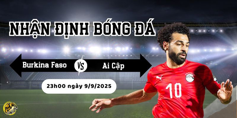 Phong độ và chiến thuật thi đấu của Burkina Faso vs Ai Cập