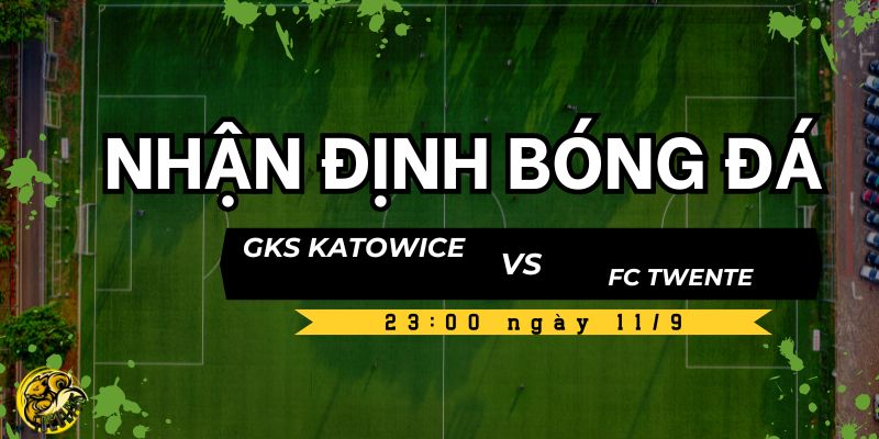 Dự đoán kết quả trận GKS Katowice vs FC Twente